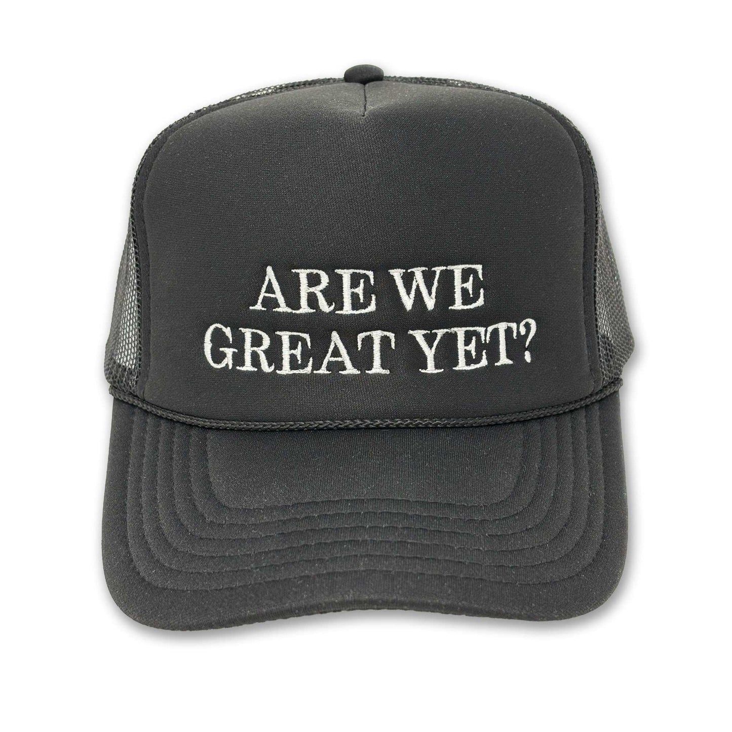 Trucker hat with "Are We Great Yet?" embroidered on the front.