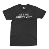 Black protest T-shirt with the text "Are We Great Yet?"